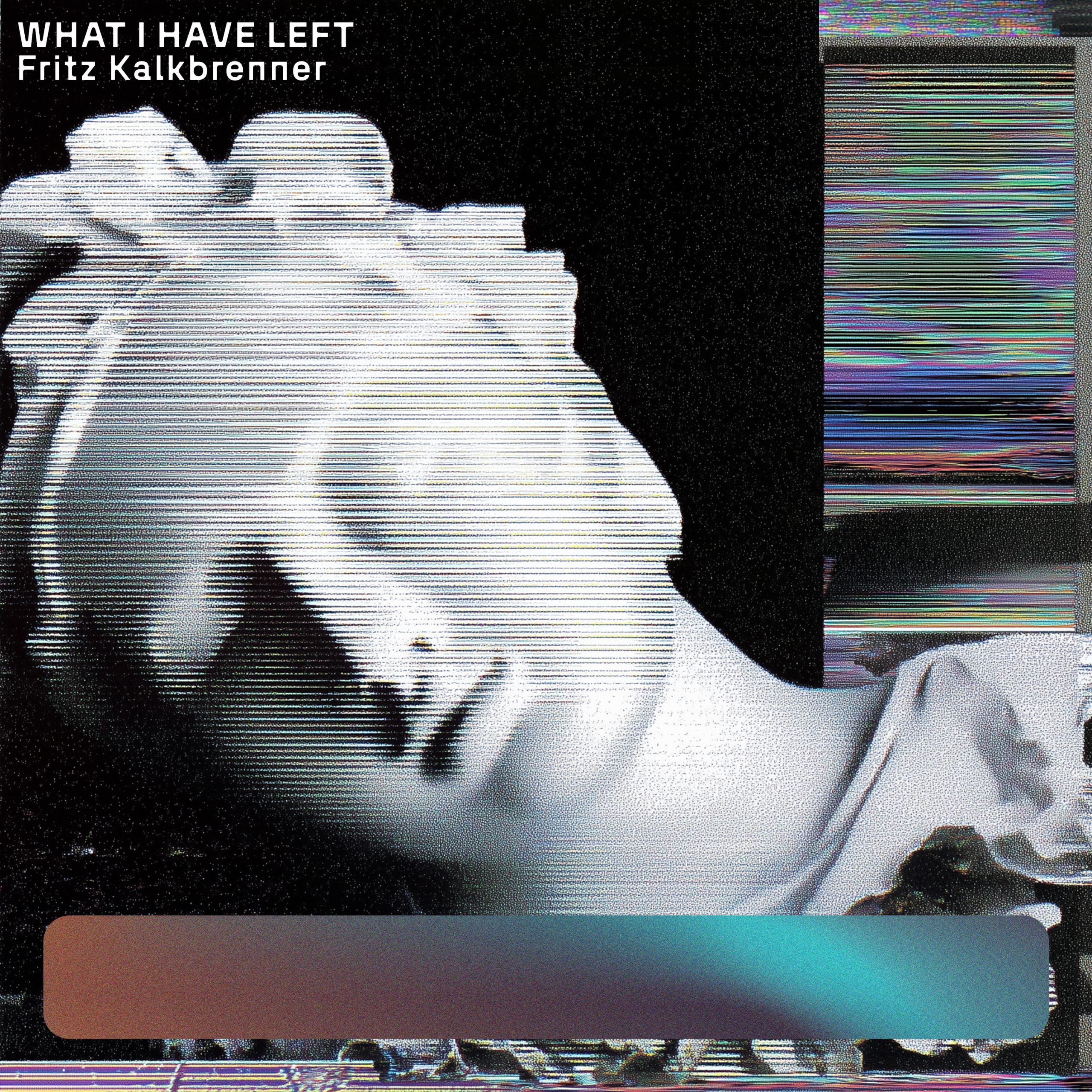 Cover_Fritz Kalkbrenner - What I Have Left Kopie